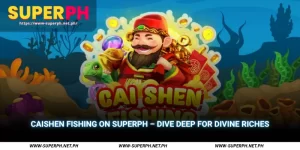 caishen fishing on superph